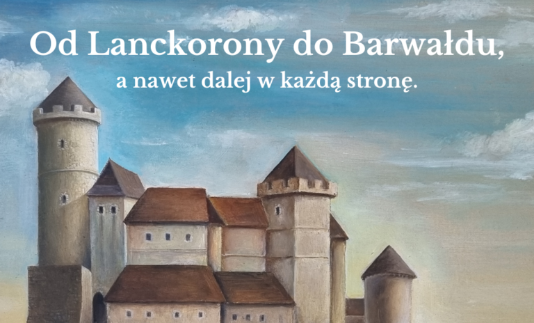 Od Lanckorony do Barwałdu, a nawet dalej… ZAPROSZENIE